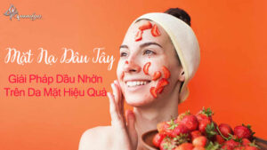 Mặt-nạ-dâu-tây---giải-pháp-dầu-nhờn-trên-da-mặt-hiệu-quả